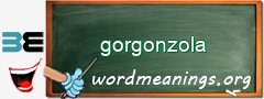 WordMeaning blackboard for gorgonzola